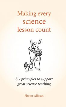 Making Every Science Lesson Count, Shaun Allison