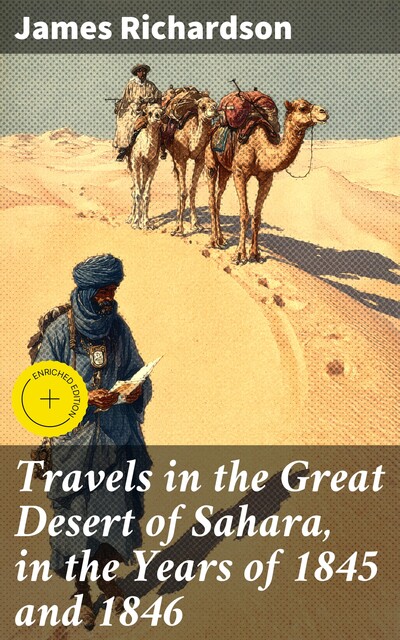 Travels in the Great Desert of Sahara, in the Years of 1845 and 1846, James Richardson
