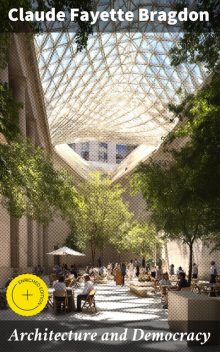 Architecture and Democracy, Claude Fayette Bragdon