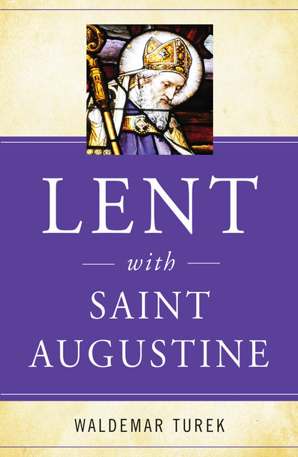 Lent with Saint Augustine, Waldemar Turek