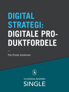 10 digitale strategier – Digitale produktfordele, Tim Frank Andersen