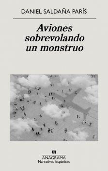 Aviones sobrevolando un monstruo, Daniel Saldaña París