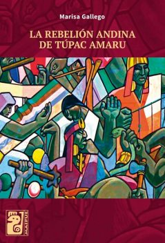 LA REBELIÓN ANDINA DE TÚPAC AMARU, Marisa Gallego