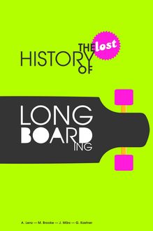 The Lost History of Longboarding, Alexander Lenz, Gregor Kastner, Jogi März, Michael Brooke