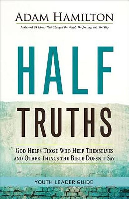 Half Truths Youth Leader Guide, Adam Hamilton