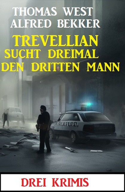 Trevellian sucht dreimal den dritten Mann: Drei Krimis, Alfred Bekker, Thomas West