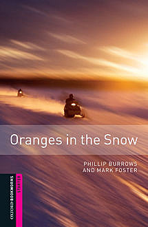 Oranges in the Snow Starter Level Oxford Bookworms Library, Phillip Burrows, Mark Foster