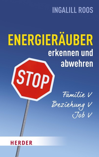 Energieräuber in Familie, Beziehung und Job erkennen und abwehren, Ingalill Roos