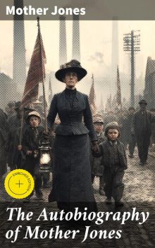 The Autobiography of Mother Jones, Mother Jones