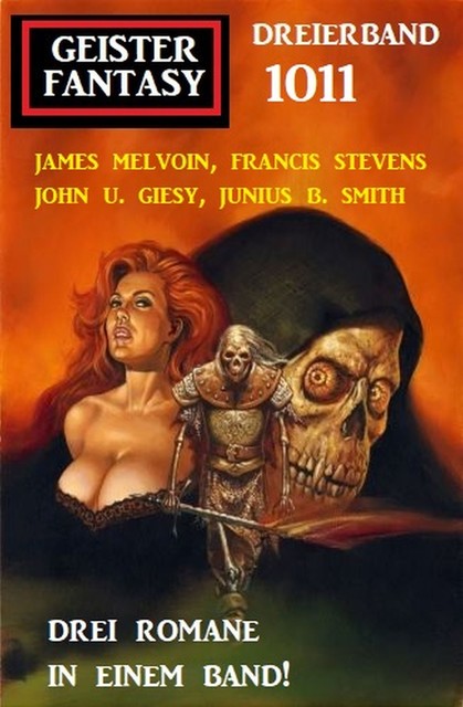 Geister Fantasy Dreierband 1011, James Melvoin, John U. Giesy, Francis Stevens, Junius B. Smith