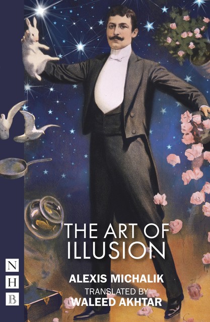 The Art of Illusion (NHB Modern Plays), Alexis Michalik
