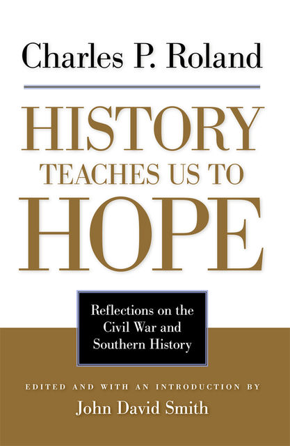 History Teaches Us to Hope, Charles P.Roland