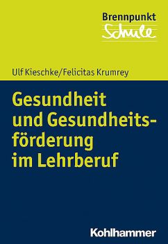 Gesundheit und Gesundheitsförderung im Lehrberuf, Ulf Kieschke, Felicitas Krumrey