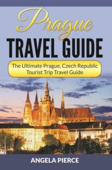 Prague Travel Guide, Angela Pierce