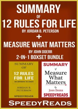 Summary of 12 Rules for Life: An Antidote to Chaos by Jordan B. Peterson + Summary of Measure What Matters by John Doerr 2-in-1 Boxset Bundle, Speedy Reads
