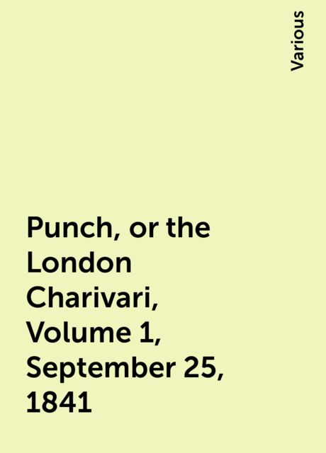 Punch, or the London Charivari, Volume 1, September 25, 1841, Various