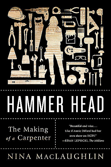 Hammer Head: The Making of a Carpenter, Nina MacLaughlin