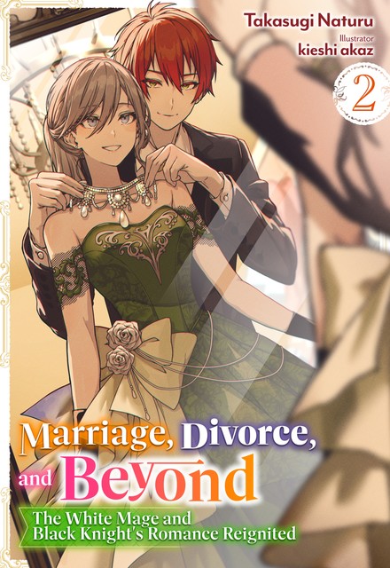 Marriage, Divorce, and Beyond: The White Mage and Black Knight's Romance Reignited Volume 2, Takasugi Naturu