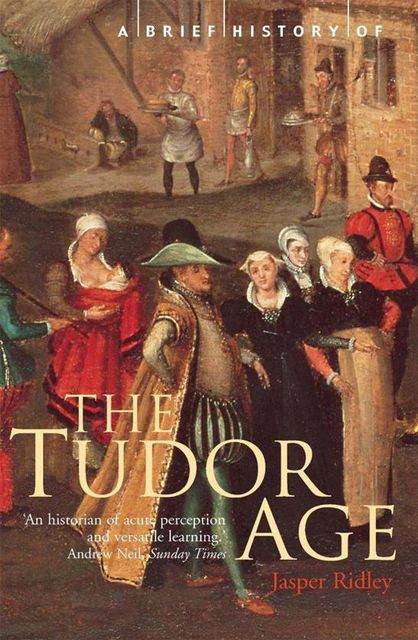 A Brief History of the Tudor Age, Jasper Ridley