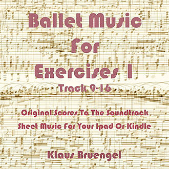 Ballet Music For Exercises 1, Track 9-16, Klaus Bruengel