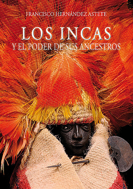 Los incas y el poder de sus ancestros, Francisco Hernández Astete