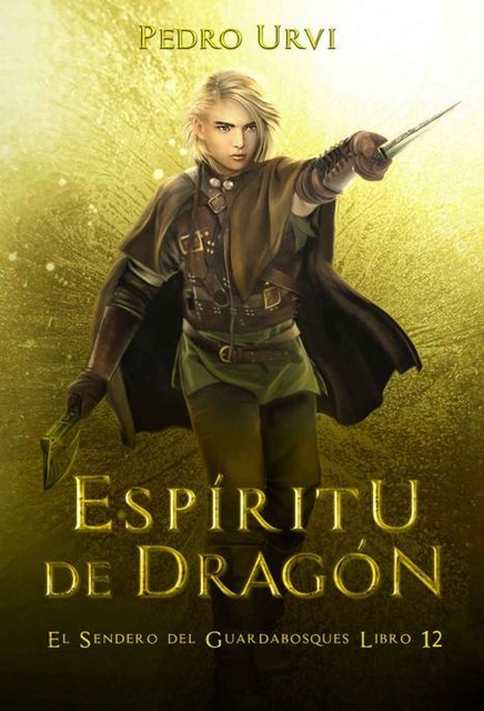 Espíritu de Dragón : (El Sendero del Guardabosques, Libro 12) (Spanish Edition), Pedro Urvi