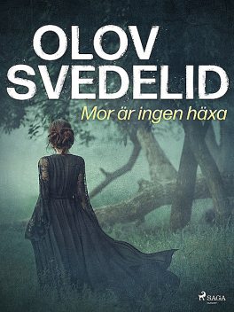 Mor är ingen häxa, Olov Svedelid