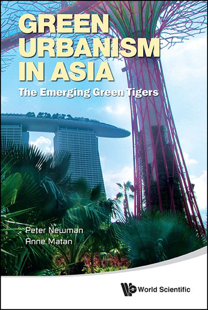 Green Urbanism in Asia, Anne Matan, Peter Newman