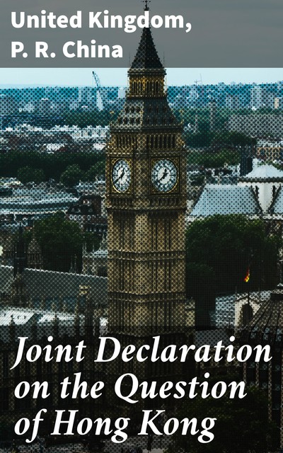 Joint Declaration on the Question of Hong Kong, P.R. China, United Kingdom