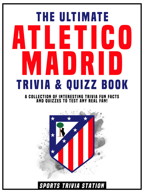 The Ultimate Atlético Madrid Trivia & Quizz Book, Sports Trivia Station