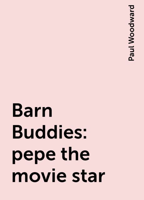 Barn Buddies: pepe the movie star, Paul Woodward