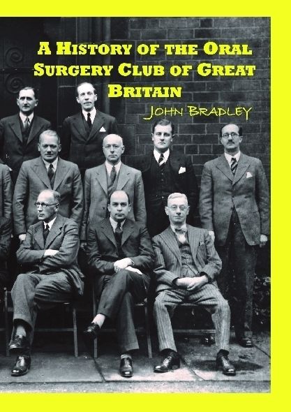 A History of the Oral Surgery Club of Great Britain, John Bradley