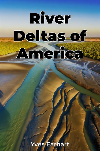 River Deltas of America, Yves Earhart