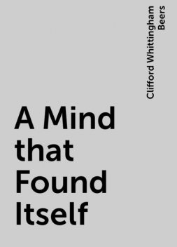 A Mind that Found Itself, Clifford Whittingham Beers