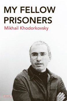 My Fellow Prisoners, Mikhail Khodorkovsky