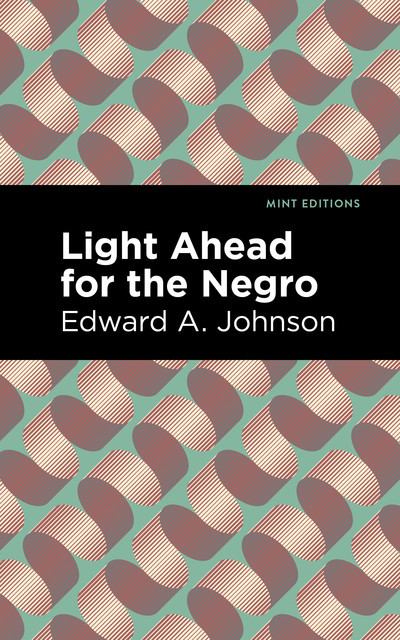 Light Ahead for the Negro, Edward A.Johnson