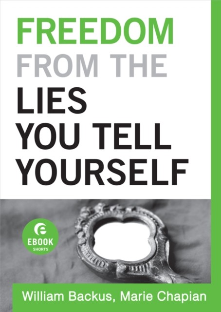 Freedom From the Lies You Tell Yourself (Ebook Shorts), William Backus