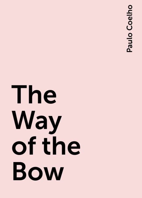 The Way of the Bow, Paulo Coelho