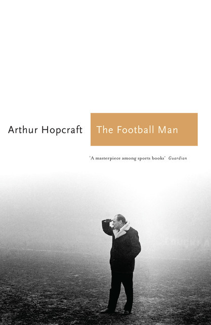 The Football Man, Arthur Hopcraft