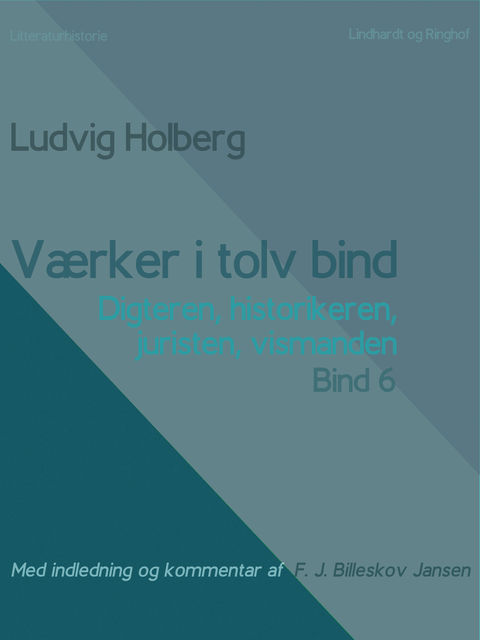 Værker i tolv bind 6: digteren, historikeren, juristen, vismanden, Ludvig Holberg, F.J. Billeskov Jansen