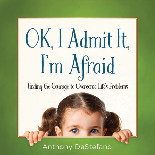 OK, I Admit It, I'm Afraid, Anthony DeStefano