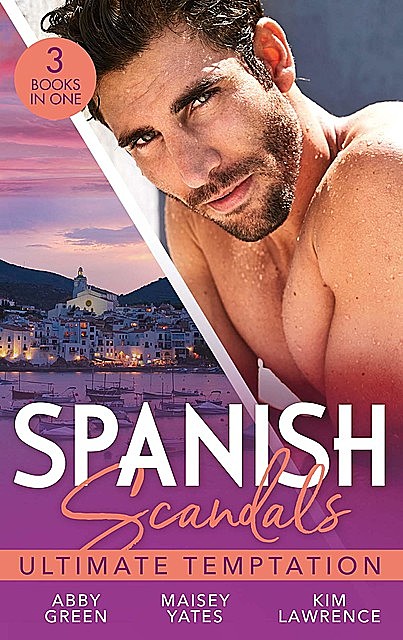 Spanish Scandals: Ultimate Temptation, Maisey Yates, Kim Lawrence, Abby Green