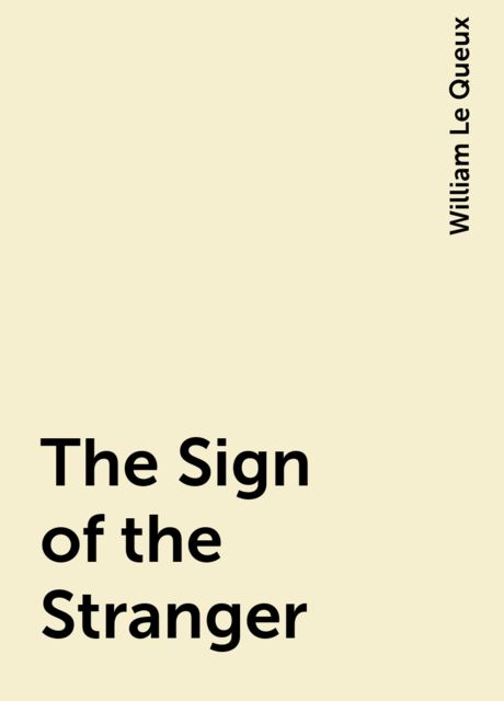 The Sign of the Stranger, William Le Queux