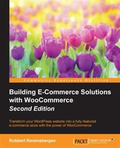 Building E-Commerce Solutions with WooCommerce – Second Edition, Robbert Ravensbergen