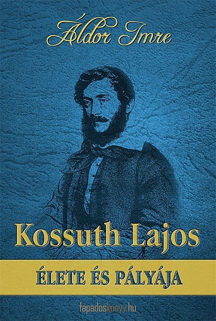 Kossuth Lajos élete és pályája, Áldor Imre