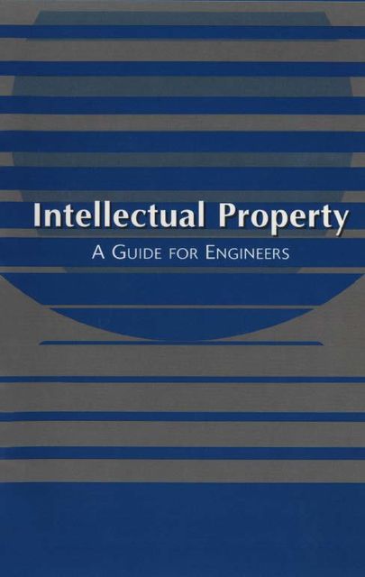Intellectual Property: A Guide for Engineers, American Bar Association