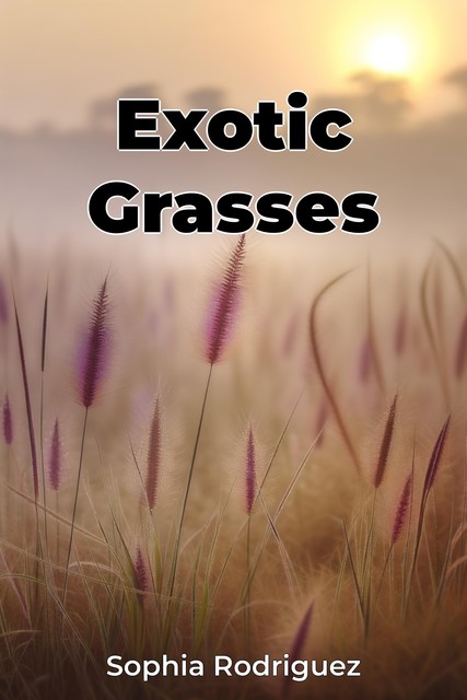 Exotic Grasses, Sophia Rodriguez