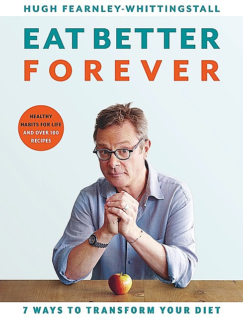 Eat Better Forever, Hugh Fearnley-Whittingstall