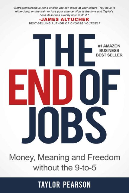 The End of Jobs: Money, Meaning and Freedom Without the 9-To-5, Taylor Pearson