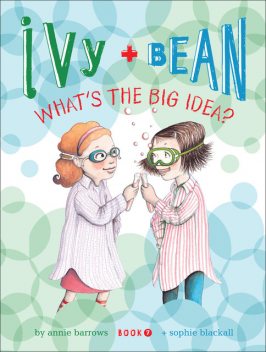 Ivy and Bean What's the Big Idea, Annie Barrows, Sophie Blackall